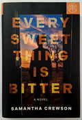 EVERY SWEET THING IS BITTER - Samantha Crewson